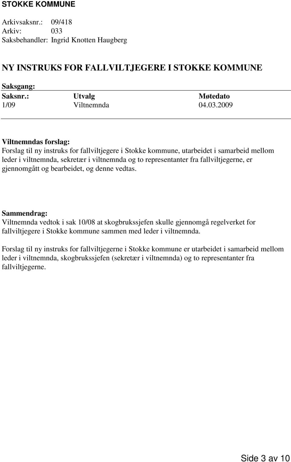 2009 Viltnemndas forslag: Forslag til ny instruks for fallviltjegere i Stokke kommune, utarbeidet i samarbeid mellom leder i viltnemnda, sekretær i viltnemnda og to representanter fra