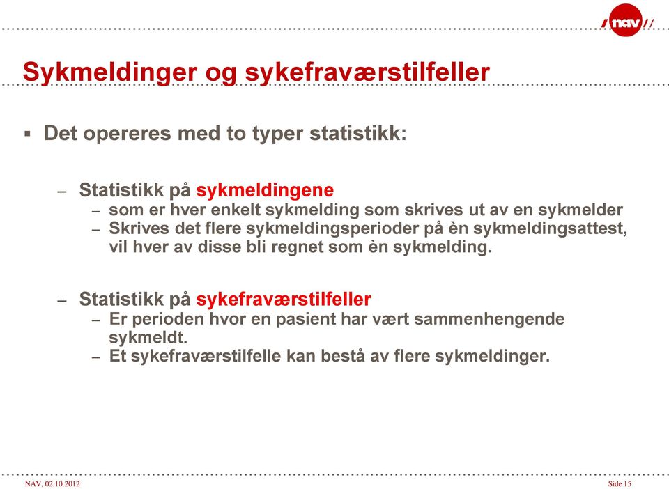 sykmeldingsattest, vil hver av disse bli regnet som èn sykmelding.