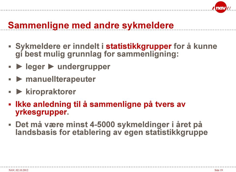 Ikke anledning til å sammenligne på tvers av yrkesgrupper.