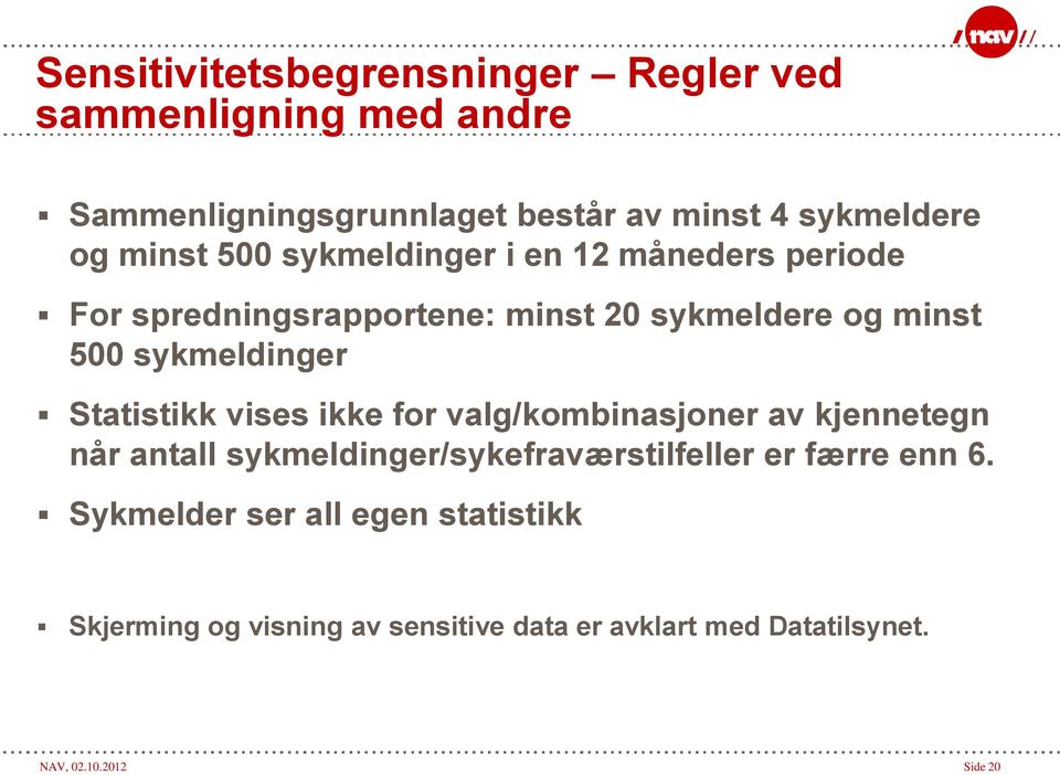 Statistikk vises ikke for valg/kombinasjoner av kjennetegn når antall sykmeldinger/sykefraværstilfeller er færre enn 6.