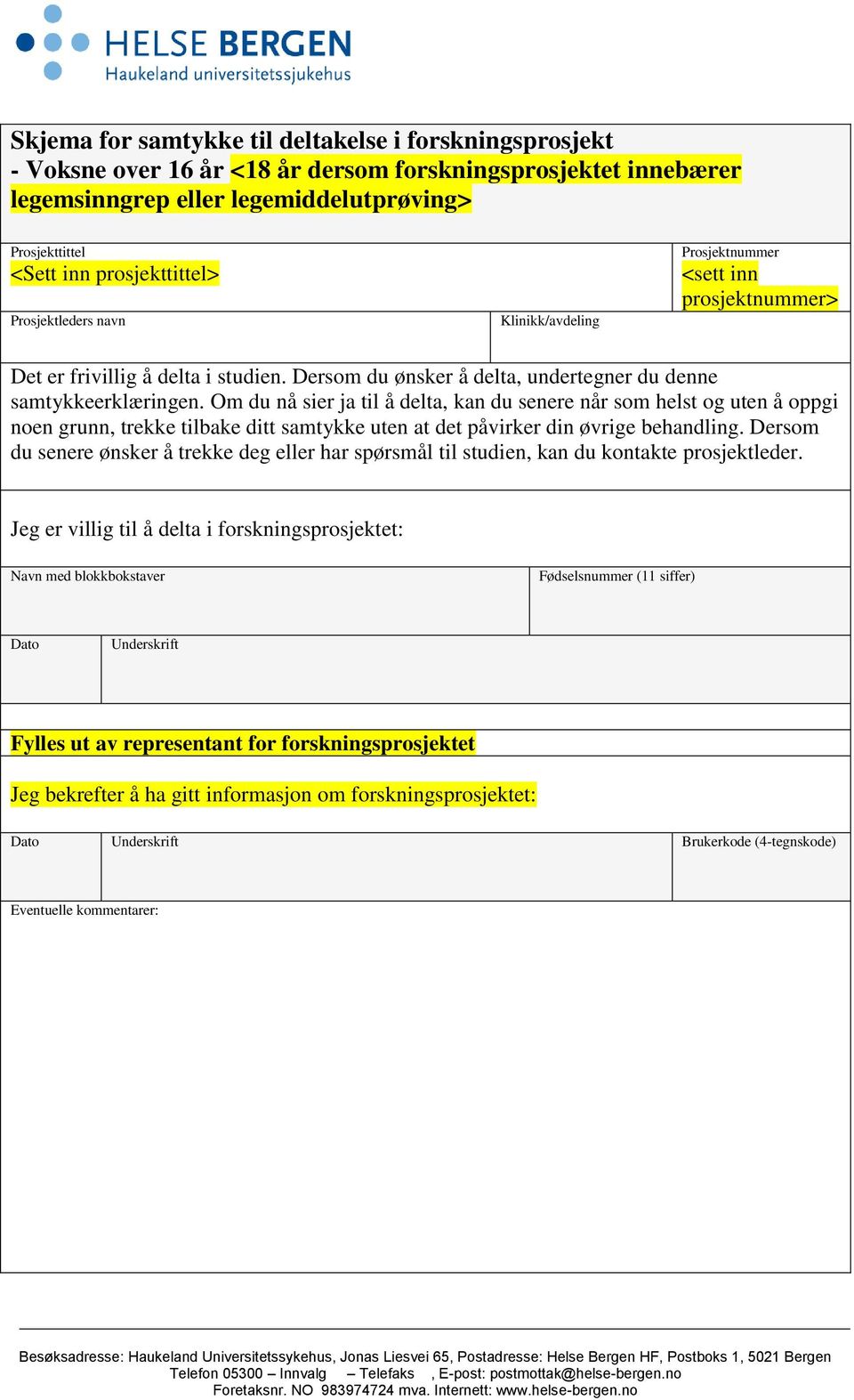 Om du nå sier ja til å delta, kan du senere når som helst og uten å oppgi noen grunn, trekke tilbake ditt samtykke uten at det påvirker din øvrige behandling.