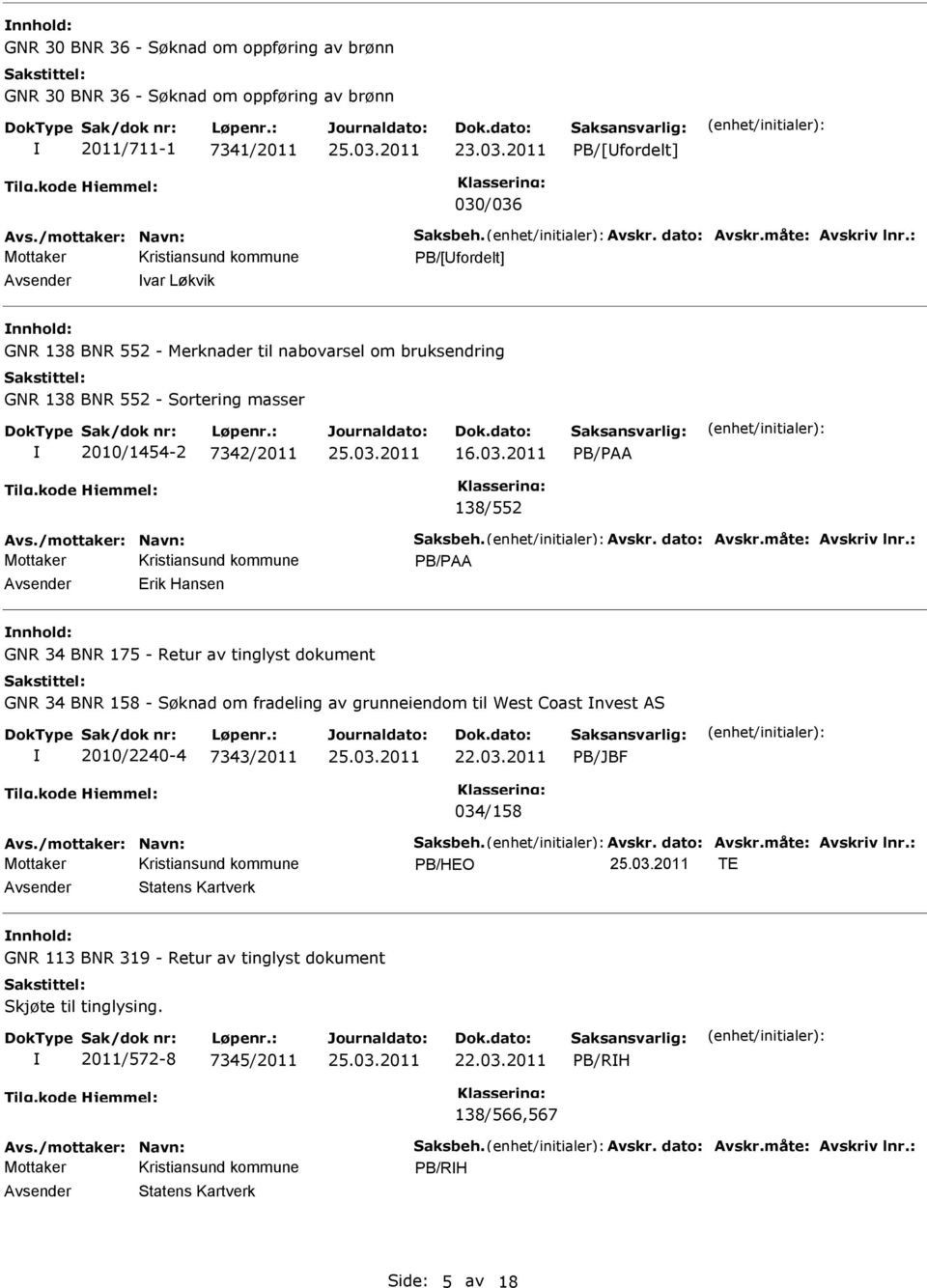 03.2011 B/AA 138/552 B/AA Erik Hansen GNR 34 BNR 175 - Retur av tinglyst dokument GNR 34 BNR 158 - Søknad om fradeling av grunneiendom til West Coast nvest AS