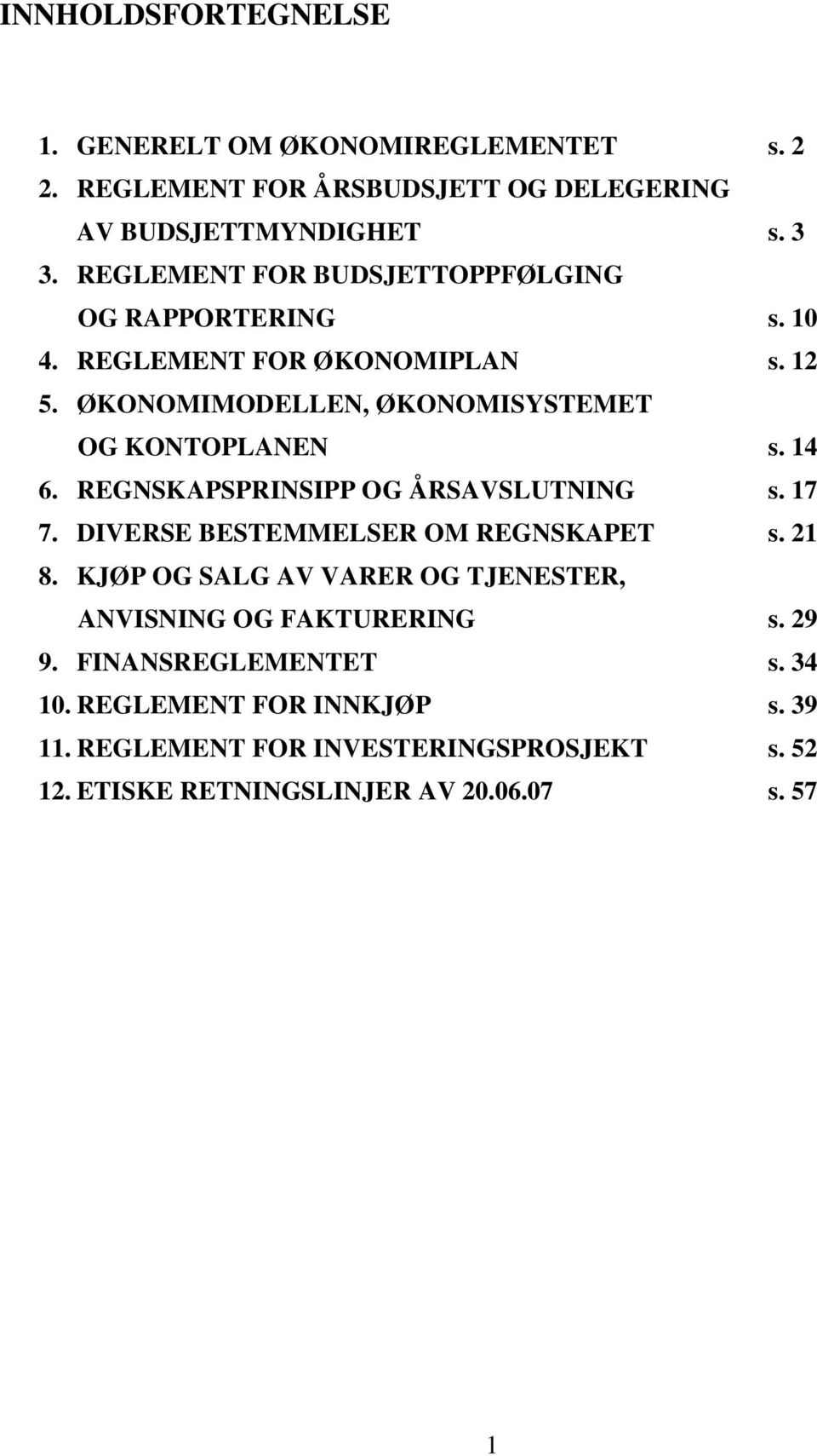 14 6. REGNSKAPSPRINSIPP OG ÅRSAVSLUTNING s. 17 7. DIVERSE BESTEMMELSER OM REGNSKAPET s. 21 8.