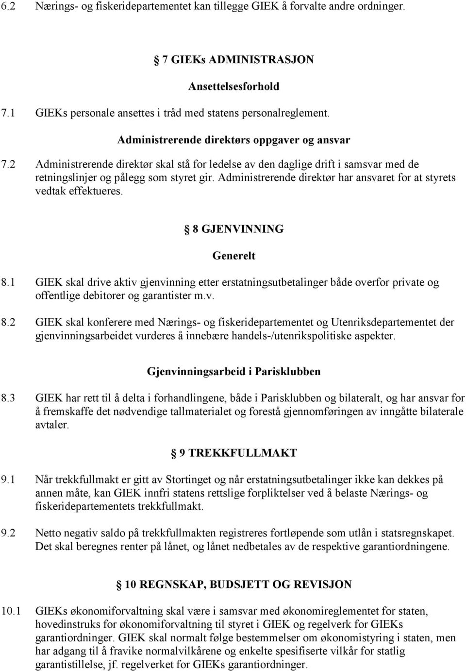 Administrerende direktør har ansvaret for at styrets vedtak effektueres. 8 GJENVINNING Generelt 8.