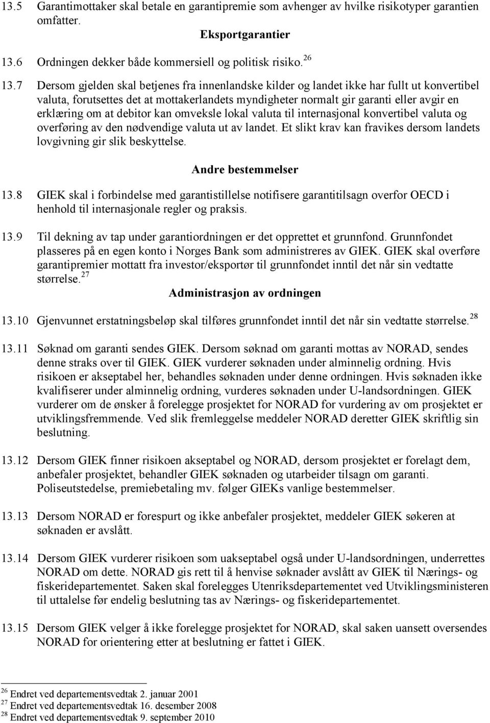 at debitor kan omveksle lokal valuta til internasjonal konvertibel valuta og overføring av den nødvendige valuta ut av landet.