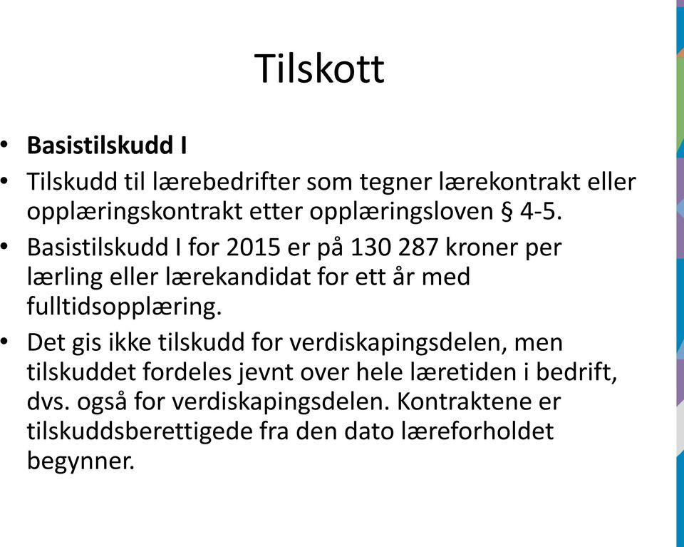 Basistilskudd I for 2015 er på 130 287 kroner per lærling eller lærekandidat for ett år med fulltidsopplæring.