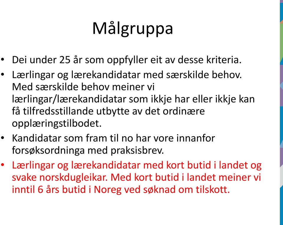 ordinære opplæringstilbodet. Kandidatar som fram til no har vore innanfor forsøksordninga med praksisbrev.