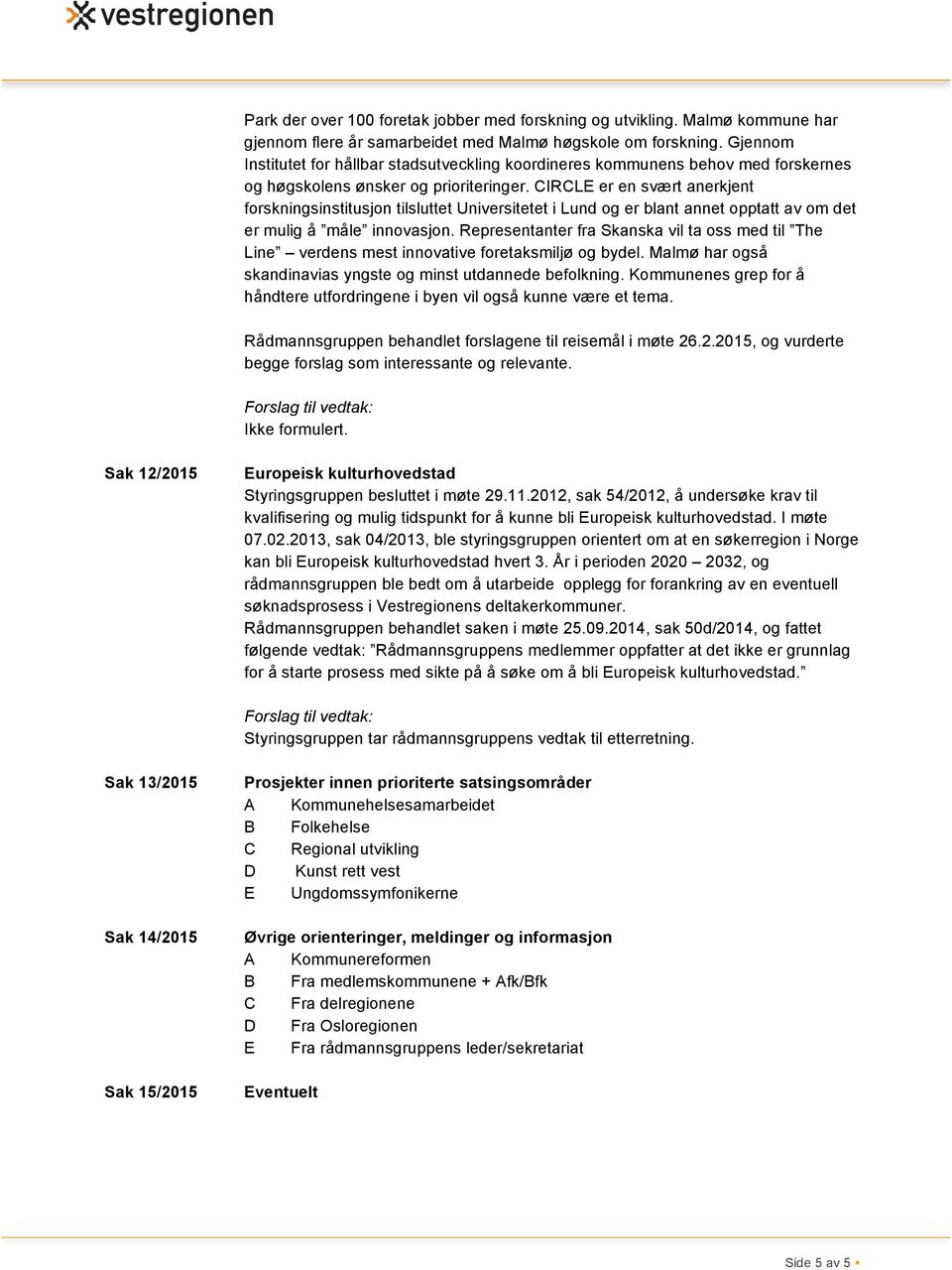 CIRCLE er en svært anerkjent forskningsinstitusjon tilsluttet Universitetet i Lund og er blant annet opptatt av om det er mulig å måle innovasjon.