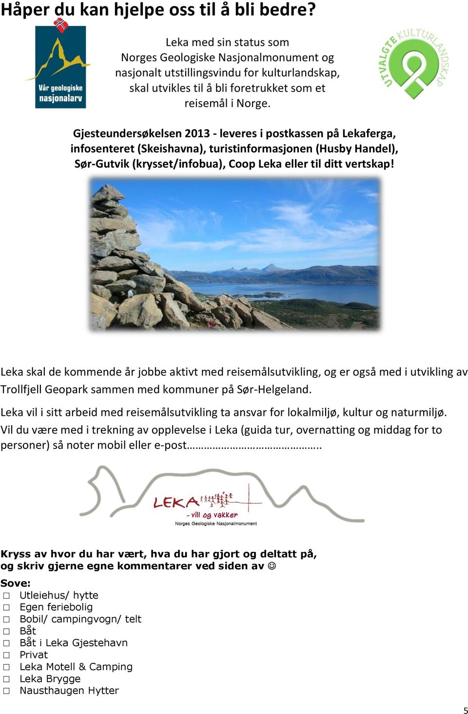 Gjesteundersøkelsen 2013 - leveres i postkassen på Lekaferga, infosenteret (Skeishavna), turistinformasjonen (Husby Handel), Sør-Gutvik (krysset/infobua), Coop Leka eller til ditt vertskap!