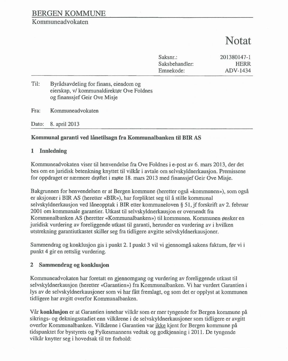 april 2013 Kommunal garanti ved lånetilsagn fra Kommunalbanken til DIR AS i Innledning Kommuneadvokaten viser til henvendelse fra Ove Foldnes i e-post av 6.