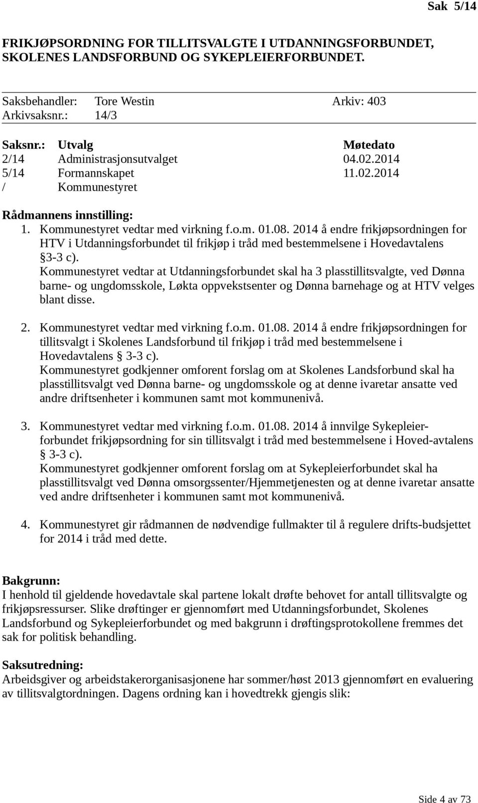 2014 å endre frikjøpsordningen for HTV i Utdanningsforbundet til frikjøp i tråd med bestemmelsene i Hovedavtalens 3-3 c).