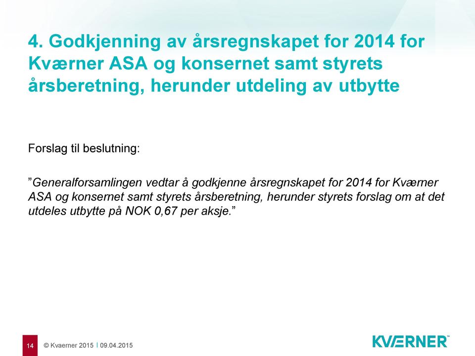 Generalforsamlingen vedtar å godkjenne årsregnskapet for 2014 for Kværner ASA og