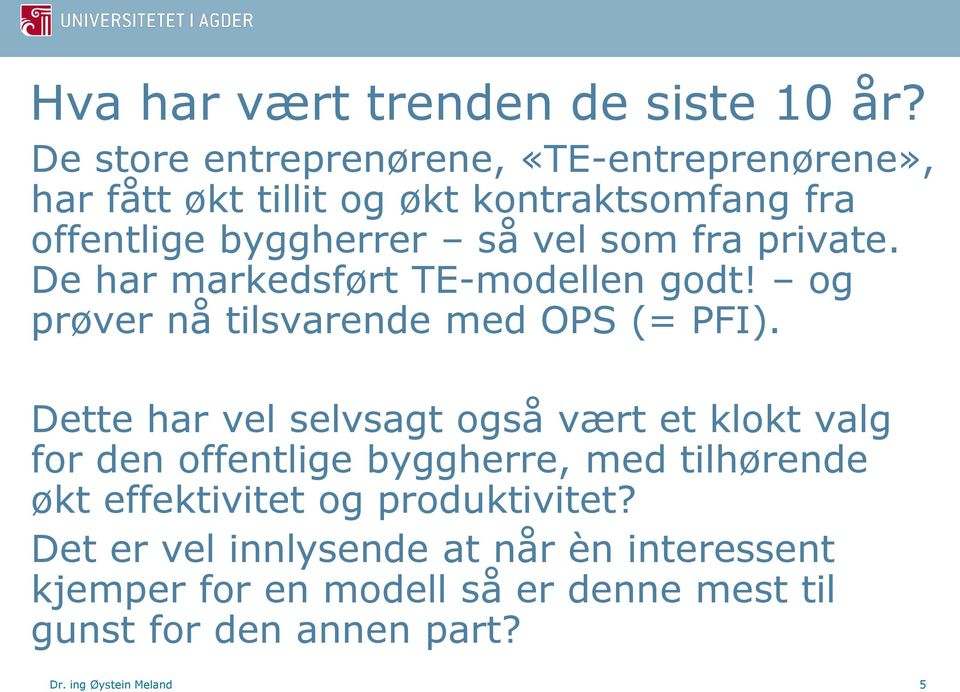 private. De har markedsført TE-modellen godt! og prøver nå tilsvarende med OPS (= PFI).