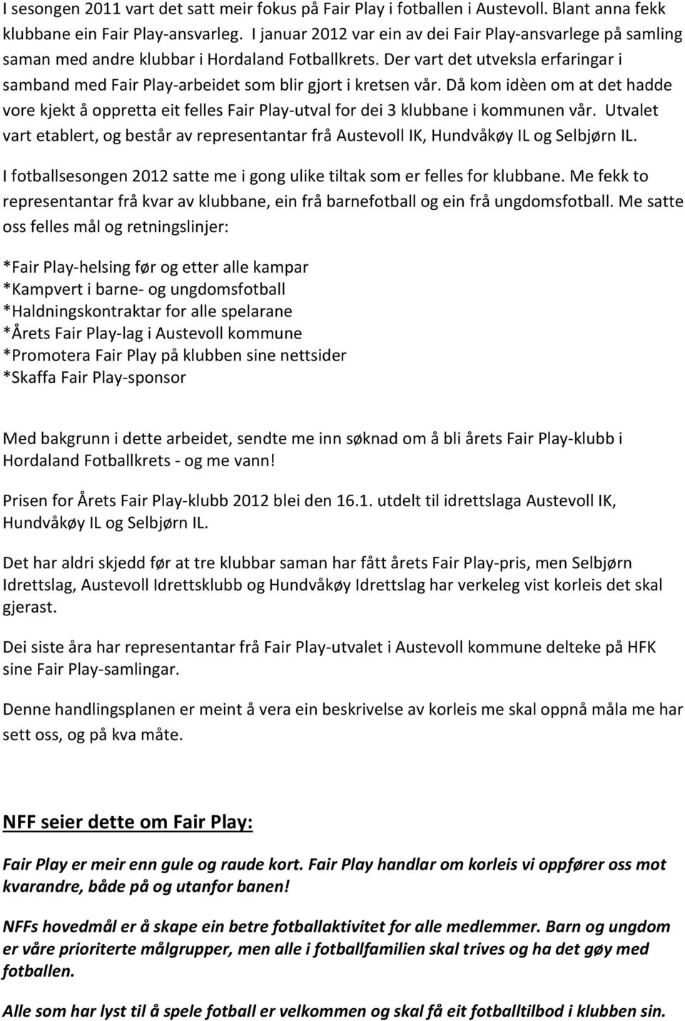 Der vart det utveksla erfaringar i samband med Fair Play-arbeidet som blir gjort i kretsen vår.