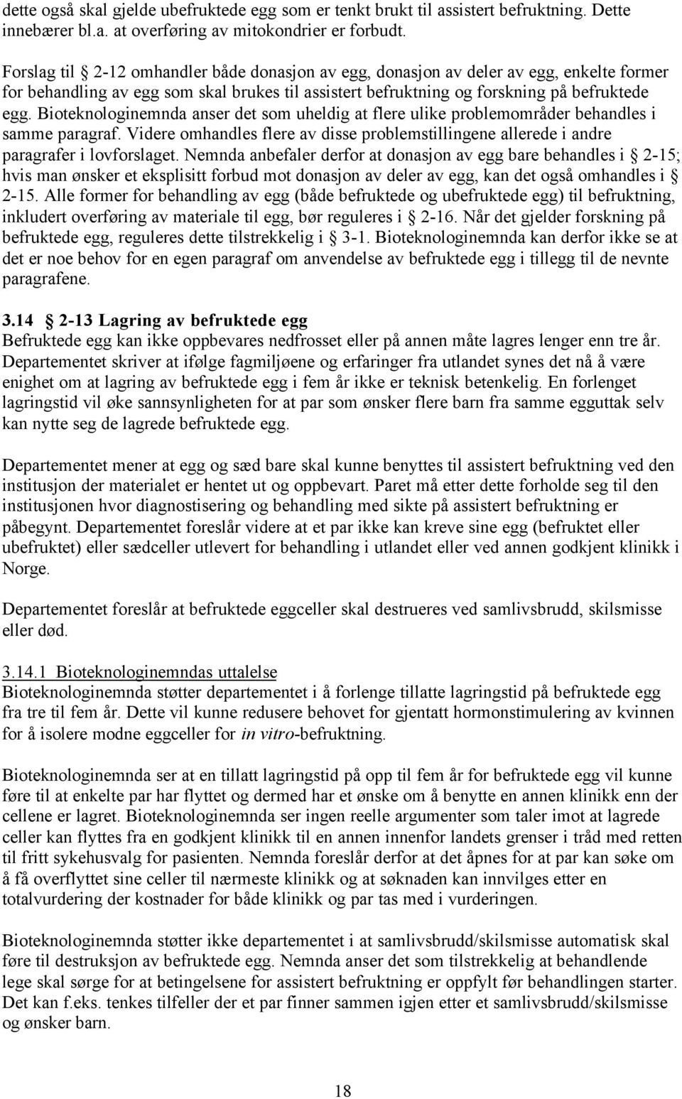 Bioteknologinemnda anser det som uheldig at flere ulike problemområder behandles i samme paragraf. Videre omhandles flere av disse problemstillingene allerede i andre paragrafer i lovforslaget.