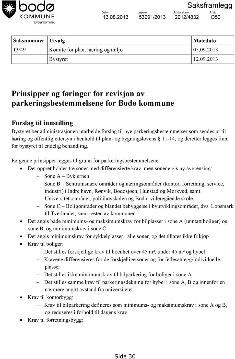2013 Prinsipper og føringer for revisjon av parkeringsbestemmelsene for Bodø kommune Forslag til innstilling Bystyret ber administrasjonen utarbeide forslag til nye parkeringsbestemmelser som sendes