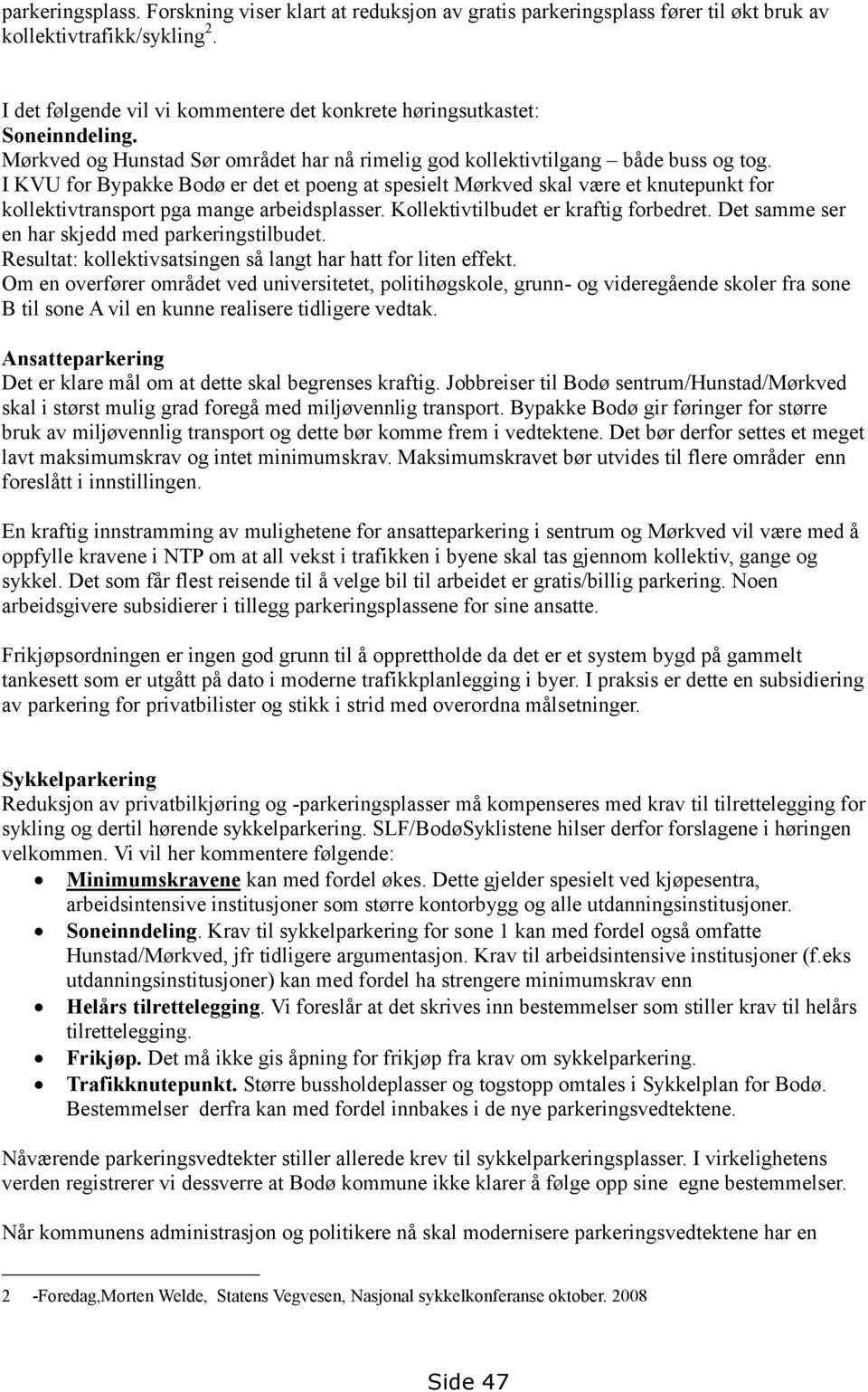 I KVU for Bypakke Bodø er det et poeng at spesielt Mørkved skal være et knutepunkt for kollektivtransport pga mange arbeidsplasser. Kollektivtilbudet er kraftig forbedret.