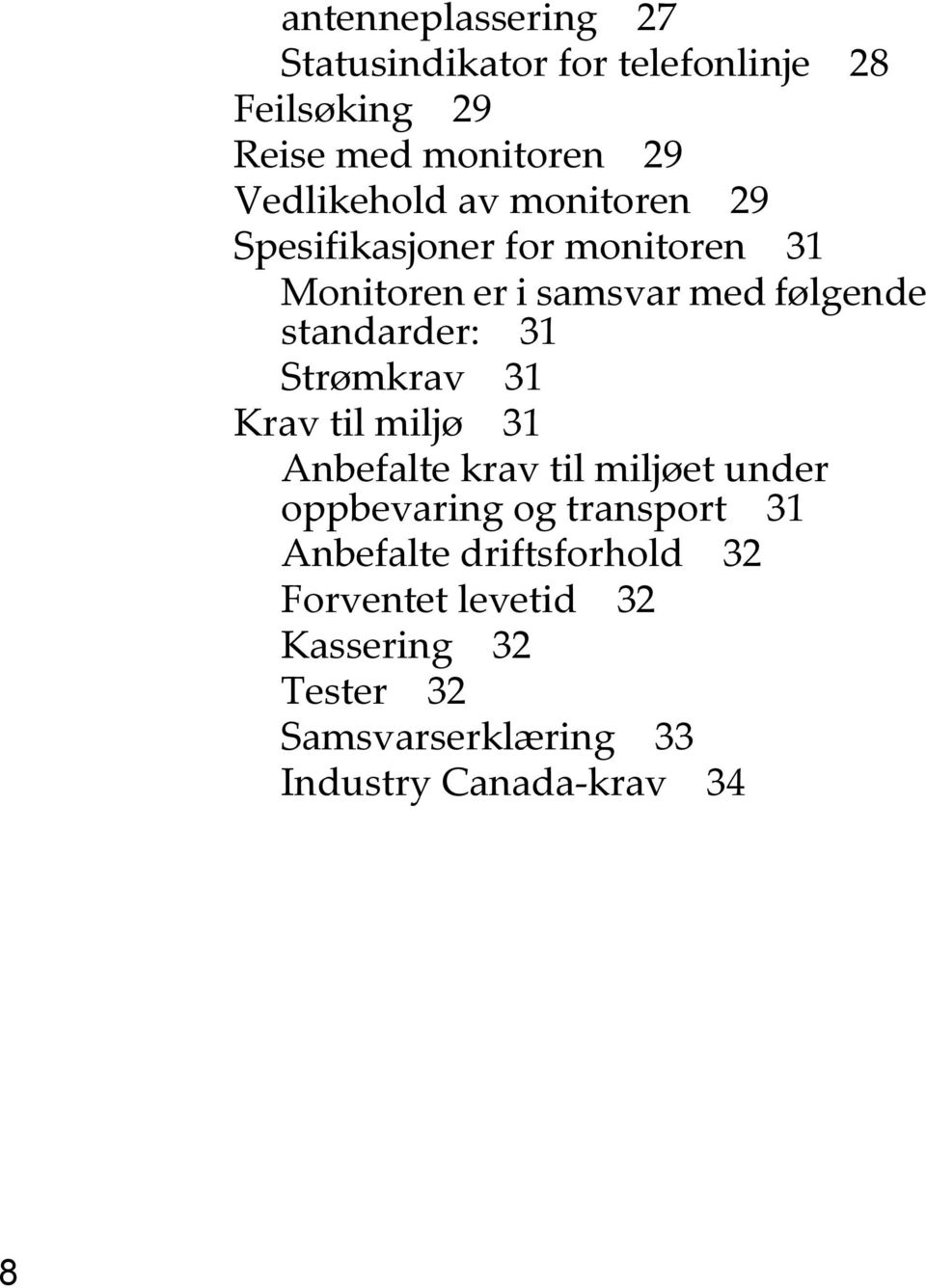 standarder: 31 Strømkrav 31 Krav til miljø 31 Anbefalte krav til miljøet under oppbevaring og transport