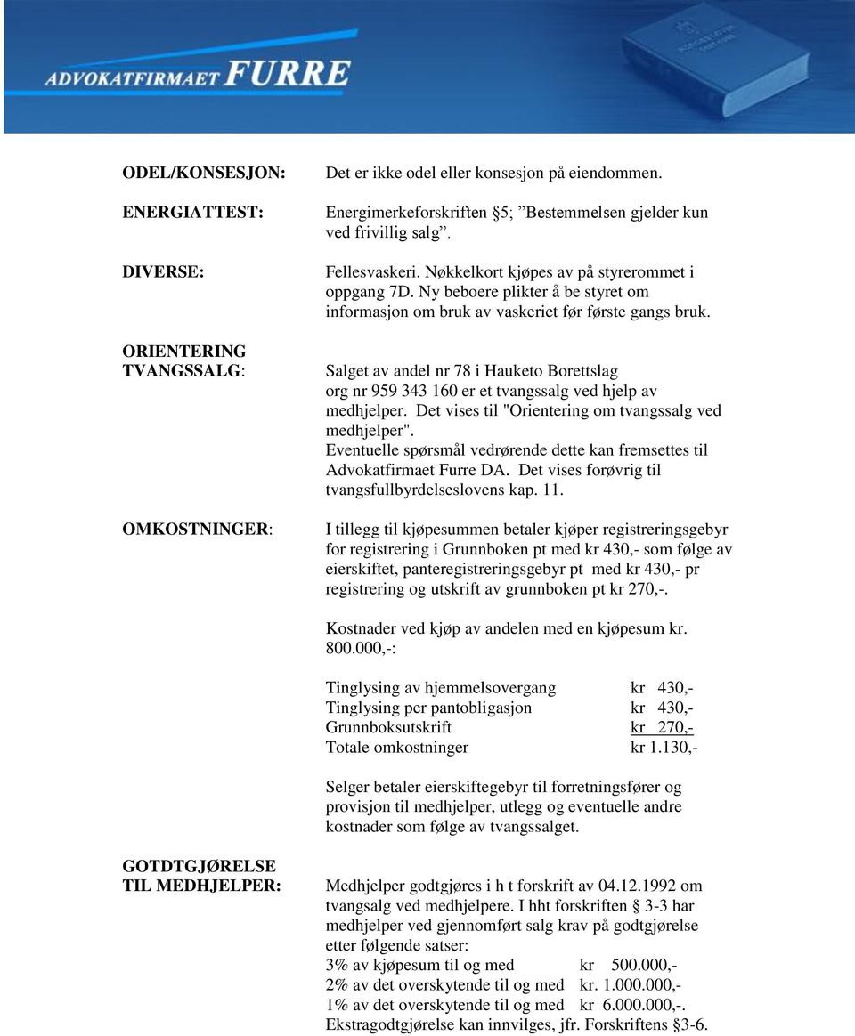 Salget av andel nr 78 i Hauketo Borettslag org nr 959 343 160 er et tvangssalg ved hjelp av medhjelper. Det vises til "Orientering om tvangssalg ved medhjelper".