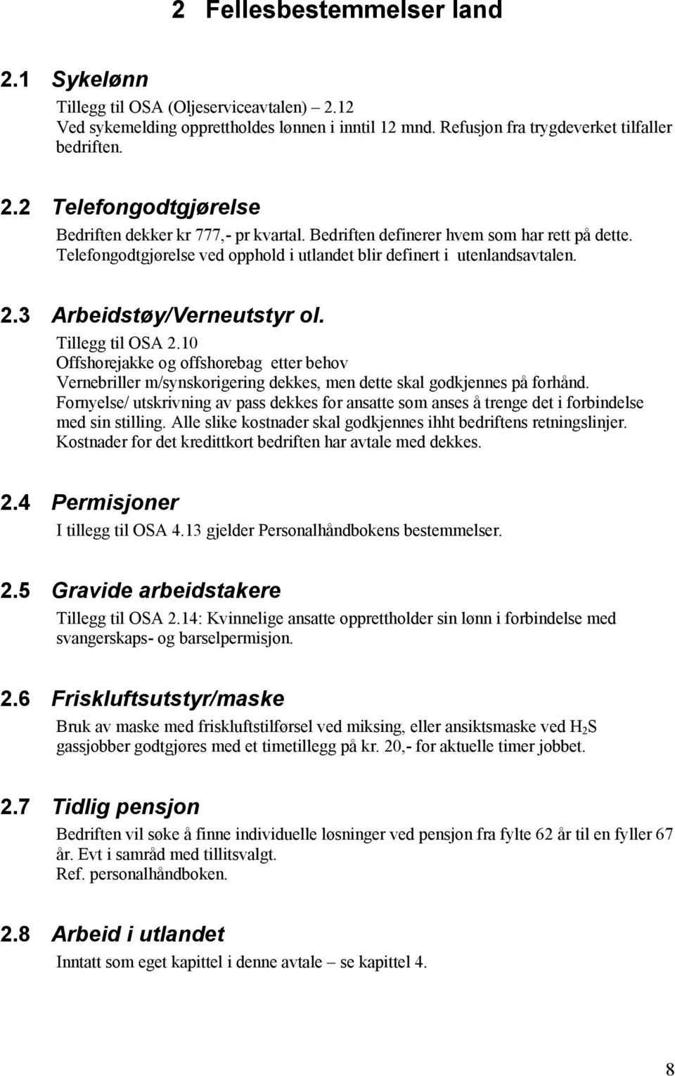 10 Offshorejakke og offshorebag etter behov Vernebriller m/synskorigering dekkes, men dette skal godkjennes på forhånd.