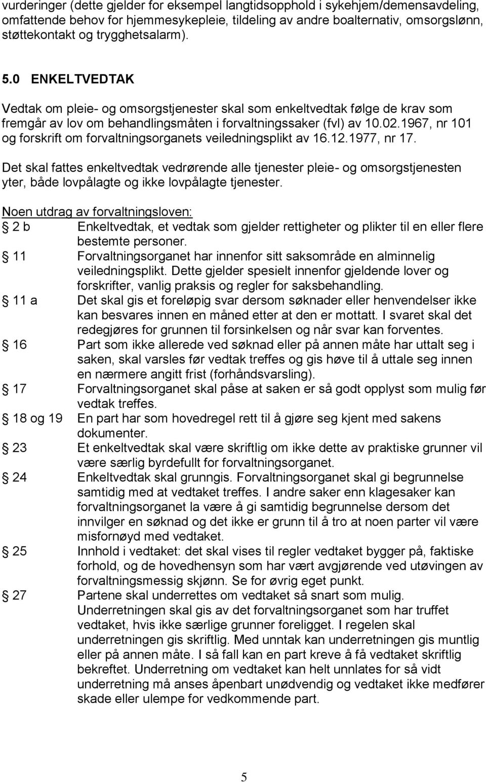 1967, nr 101 og forskrift om forvaltningsorganets veiledningsplikt av 16.12.1977, nr 17.