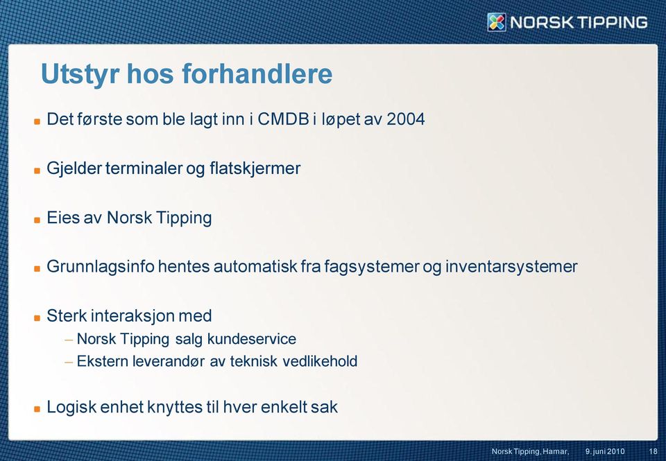 fagsystemer og inventarsystemer Sterk interaksjon med Norsk Tipping salg kundeservice