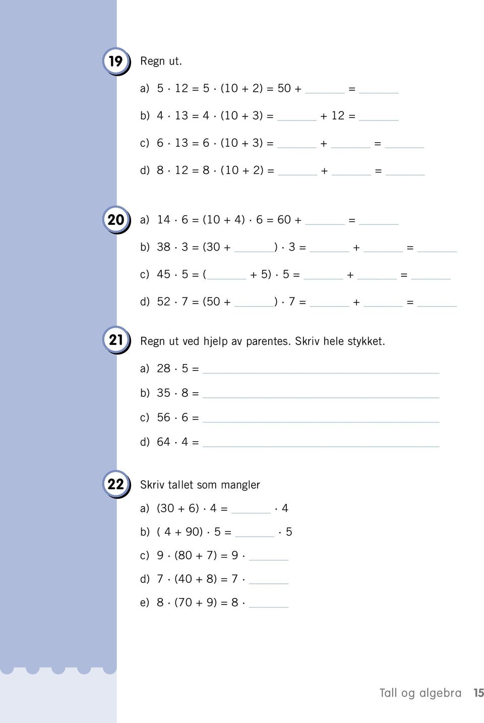 20 ) 14 6 = (10 + 4) 6 = 60 + = b) 38 3 = (30 + ) 3 = + = c) 45 5 = ( + 5) 5 = + = d) 52 7 = (50 + ) 7 = + = 21