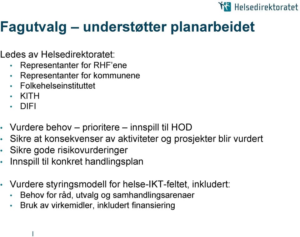 aktiviteter og prosjekter blir vurdert Sikre gode risikovurderinger Innspill til konkret handlingsplan Vurdere