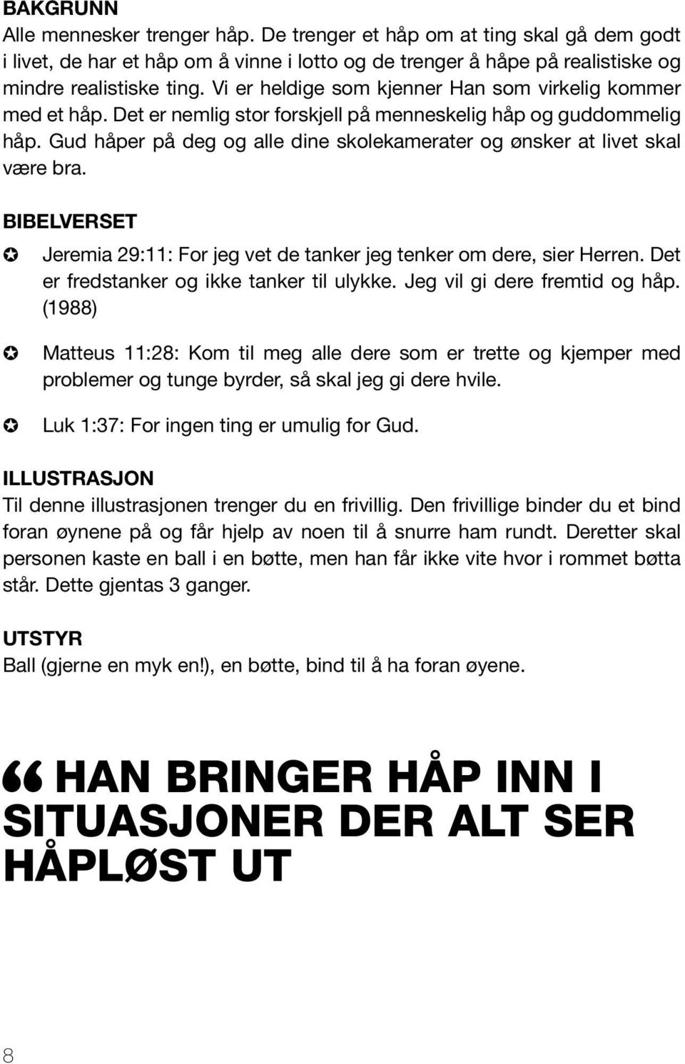 Gud håper på deg og alle dine skolekamerater og ønsker at livet skal være bra. Bibelverset Jeremia 29:11: For jeg vet de tanker jeg tenker om dere, sier Herren.