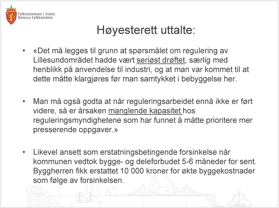 Man må også godta at når reguleringsarbeidet ennå ikke er ført videre, så er årsaken manglende kapasitet hos reguleringsmyndighetene som har funnet å måtte