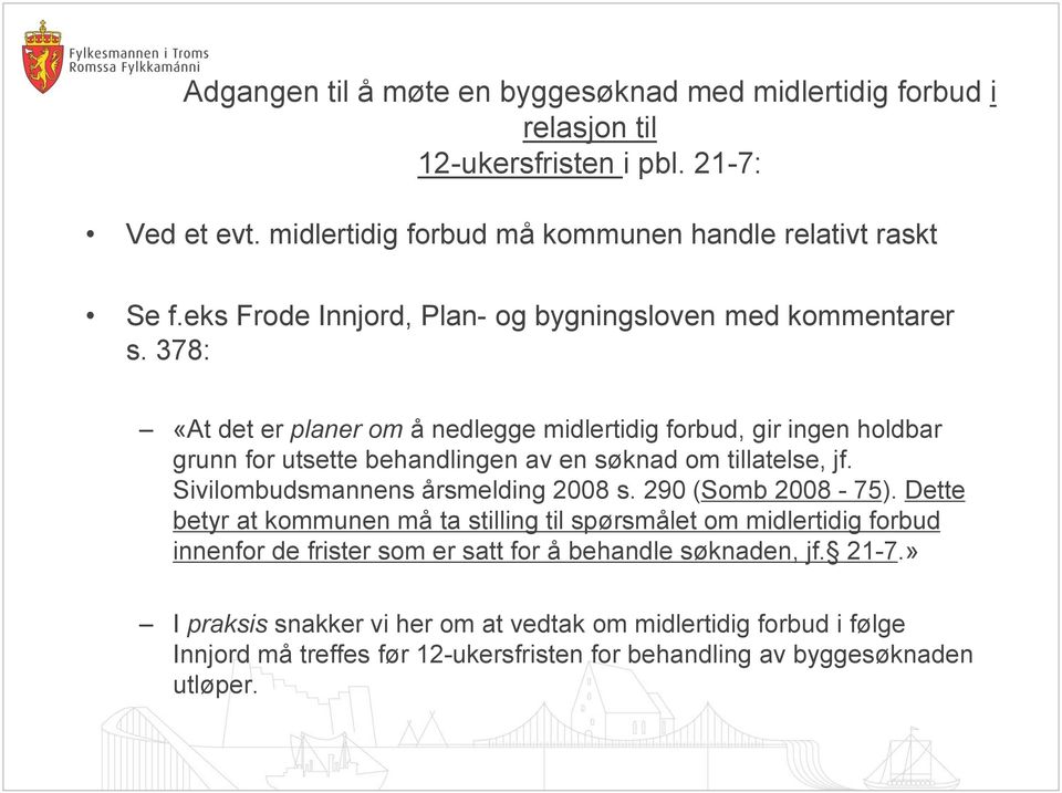 378: «At det er planer om å nedlegge midlertidig forbud, gir ingen holdbar grunn for utsette behandlingen av en søknad om tillatelse, jf. Sivilombudsmannens årsmelding 2008 s.