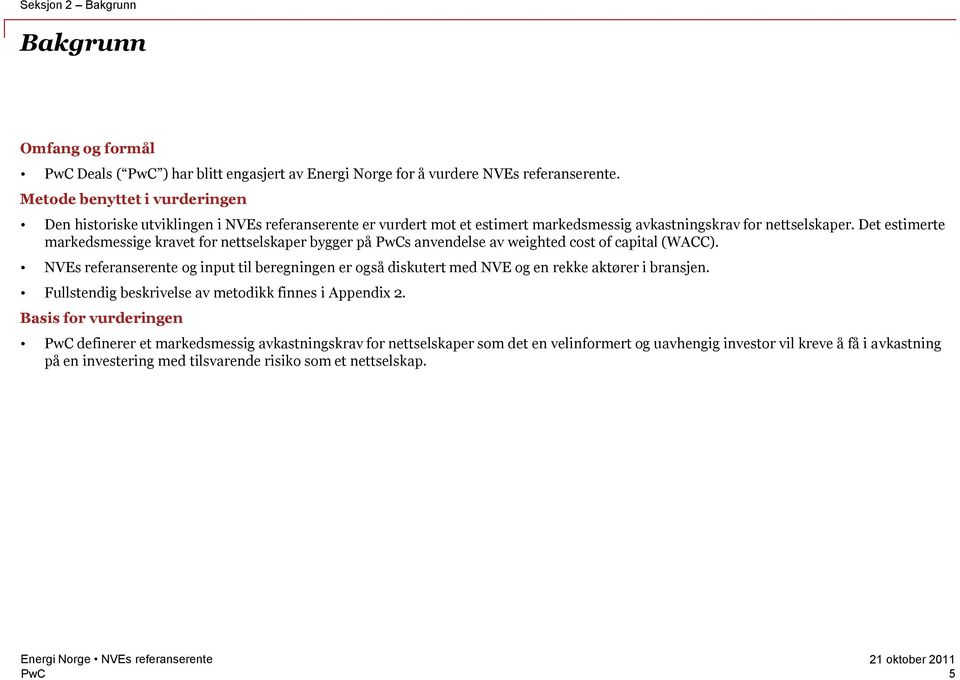 Det estimerte markedsmessige kravet for nettselskaper bygger på s anvendelse av weighted cost of capital (WACC).