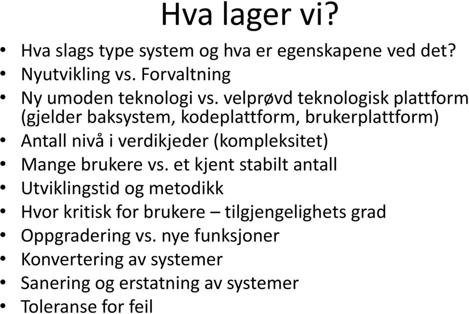 velprøvd teknologisk plattform (gjelder baksystem, kodeplattform, brukerplattform) Antall nivå i verdikjeder