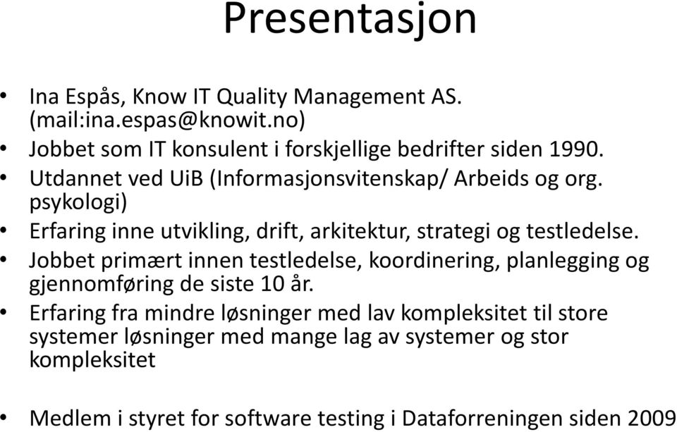 Jobbet primært innen testledelse, koordinering, planlegging og gjennomføring de siste 10 år.