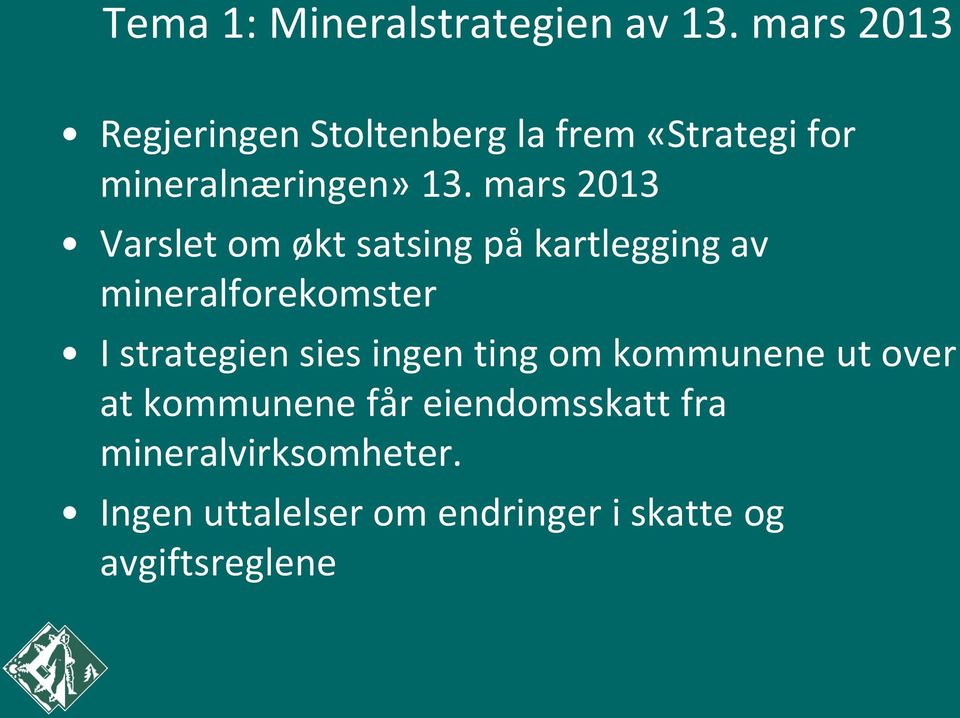 mars 2013 Varslet om økt satsing på kartlegging av mineralforekomster I strategien