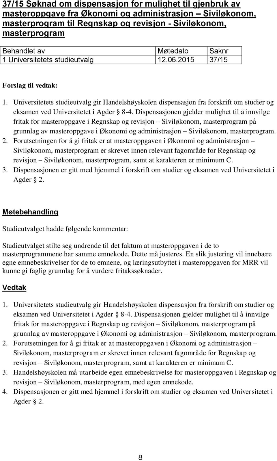 Dispensasjonen gjelder mulighet til å innvilge fritak for masteroppgave i Regnskap og revisjon Siviløkonom, masterprogram på grunnlag av masteroppgave i Økonomi og administrasjon Siviløkonom,