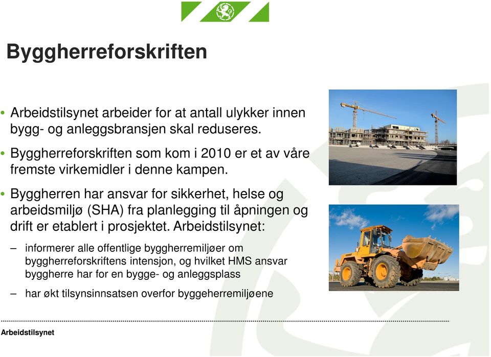 Byggherren har ansvar for sikkerhet, helse og arbeidsmiljø (SHA) fra planlegging til åpningen og drift er etablert i prosjektet.