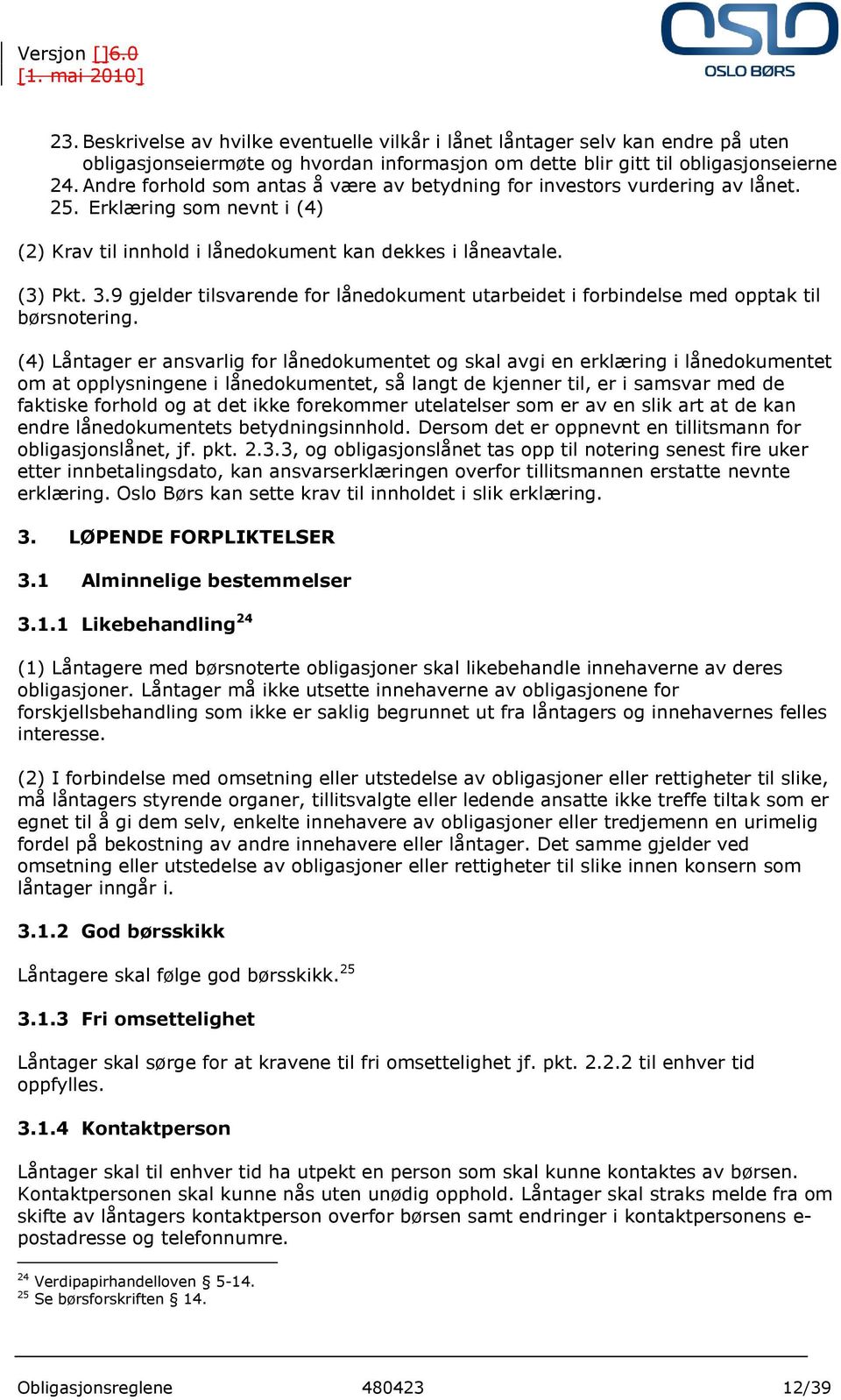 9 gjelder tilsvarende for lånedokument utarbeidet i forbindelse med opptak til børsnotering.