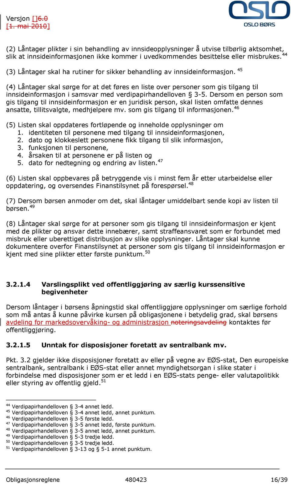 45 (4) Låntager skal sørge for at det føres en liste over personer som gis tilgang til innsideinformasjon i samsvar med verdipapirhandelloven 3-5.