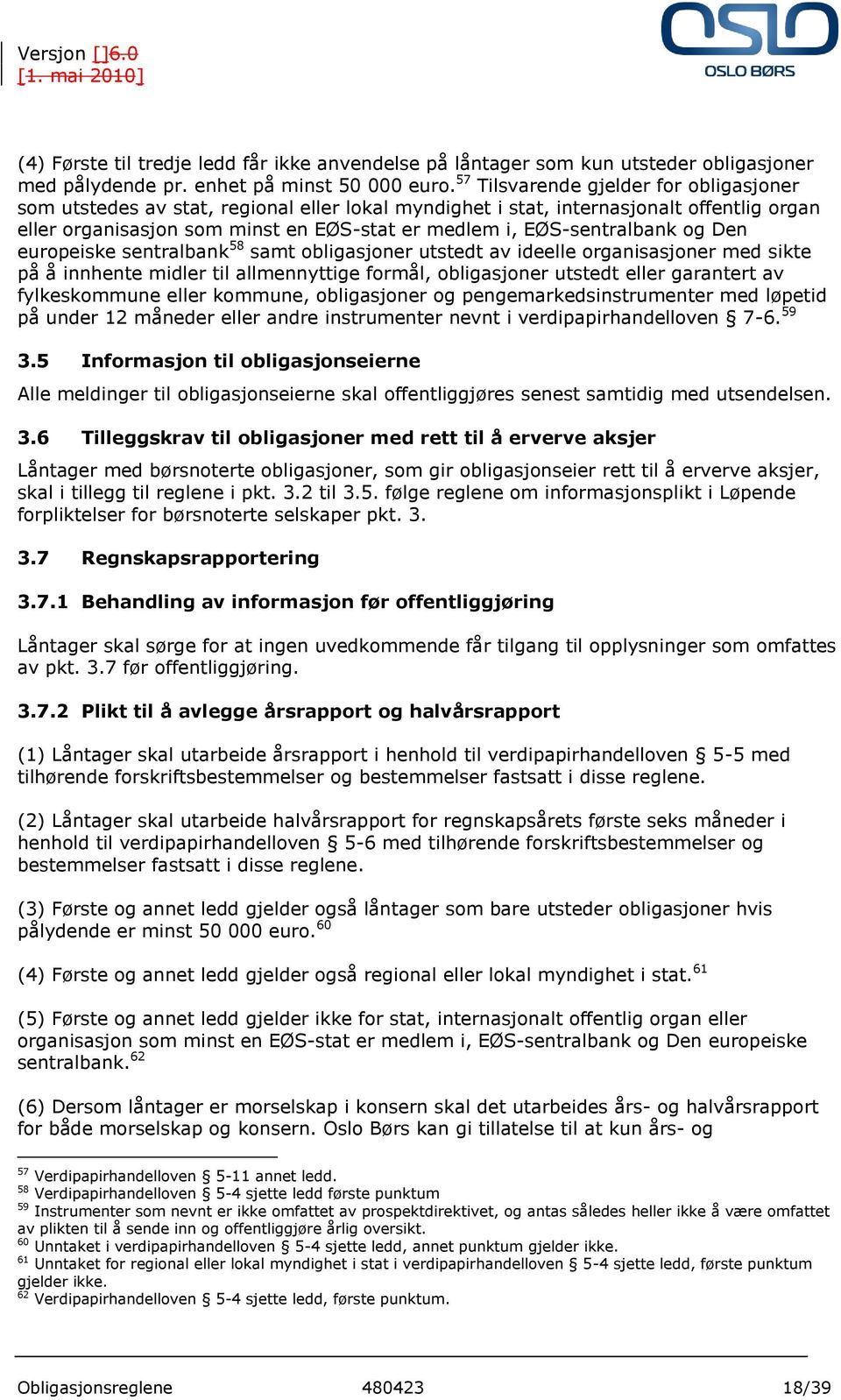 EØS-sentralbank og Den europeiske sentralbank 58 samt obligasjoner utstedt av ideelle organisasjoner med sikte på å innhente midler til allmennyttige formål, obligasjoner utstedt eller garantert av