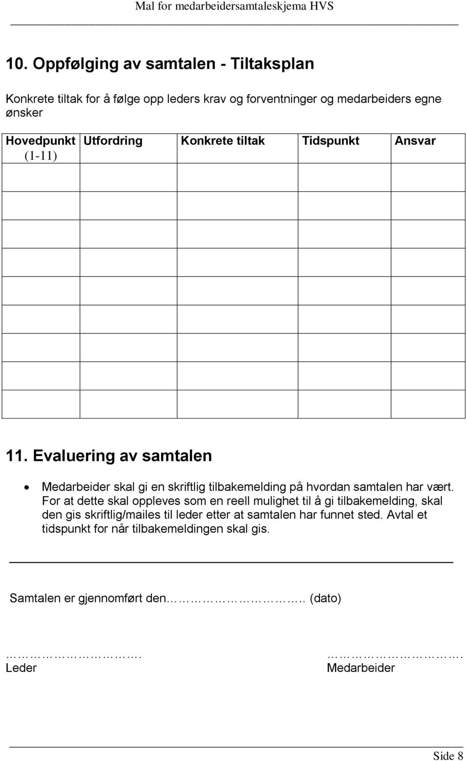 Evaluering av samtalen Medarbeider skal gi en skriftlig tilbakemelding på hvordan samtalen har vært.