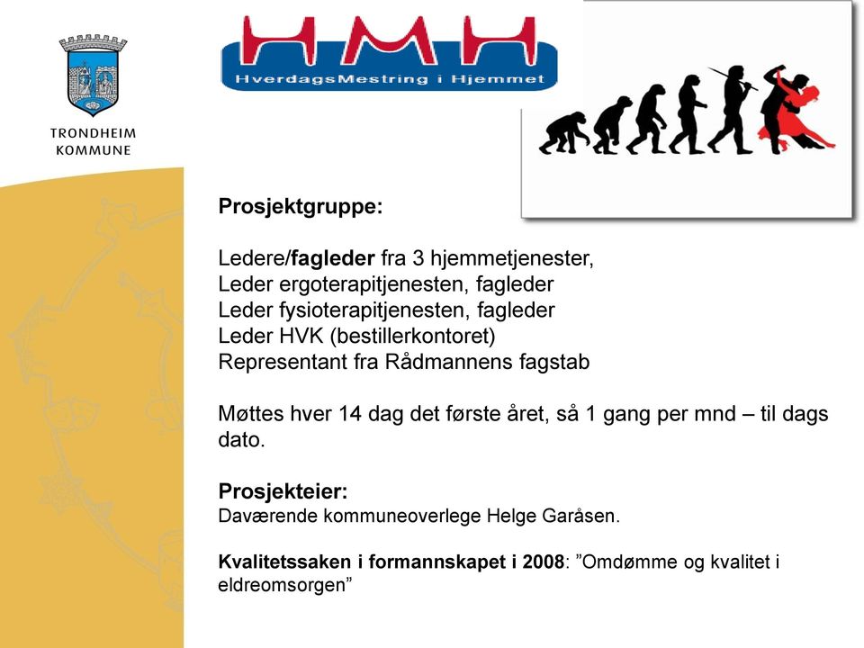 Møttes hver 14 dag det første året, så 1 gang per mnd til dags dato.