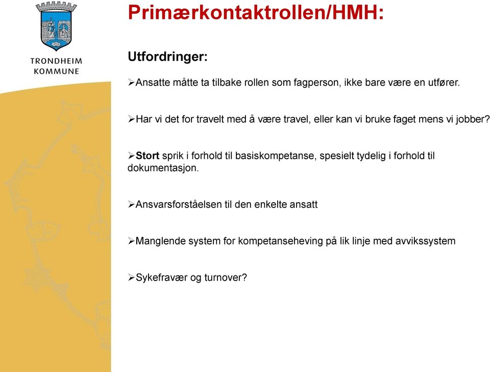 Stort sprik i forhold til basiskompetanse, spesielt tydelig i forhold til dokumentasjon.