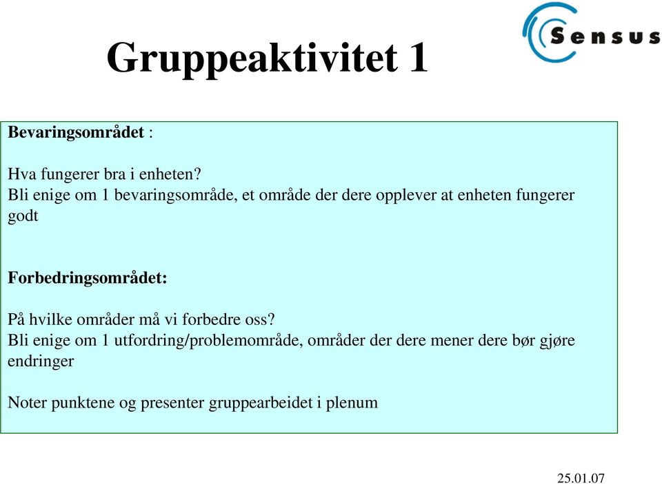 Forbedringsområdet: På hvilke områder må vi forbedre oss?