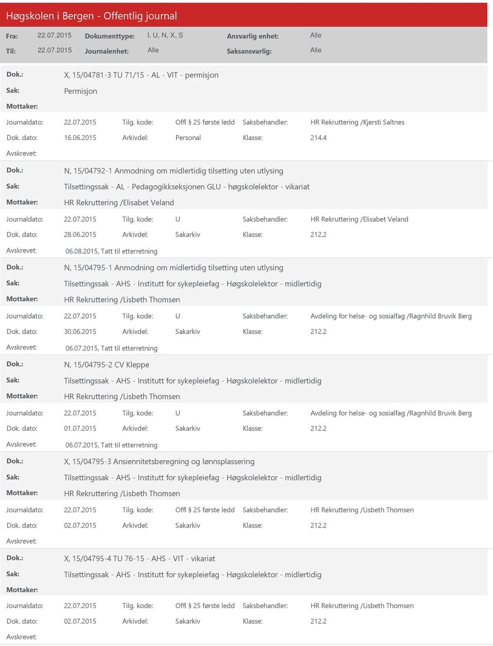 2015, Tatt til etterretning N, 15/04795-1 Anmodning om midlertidig tilsetting uten utlysing Tilsettingssak - AHS - Institutt for sykepleiefag - Høgskolelektor - midlertidig Avdeling for helse- og