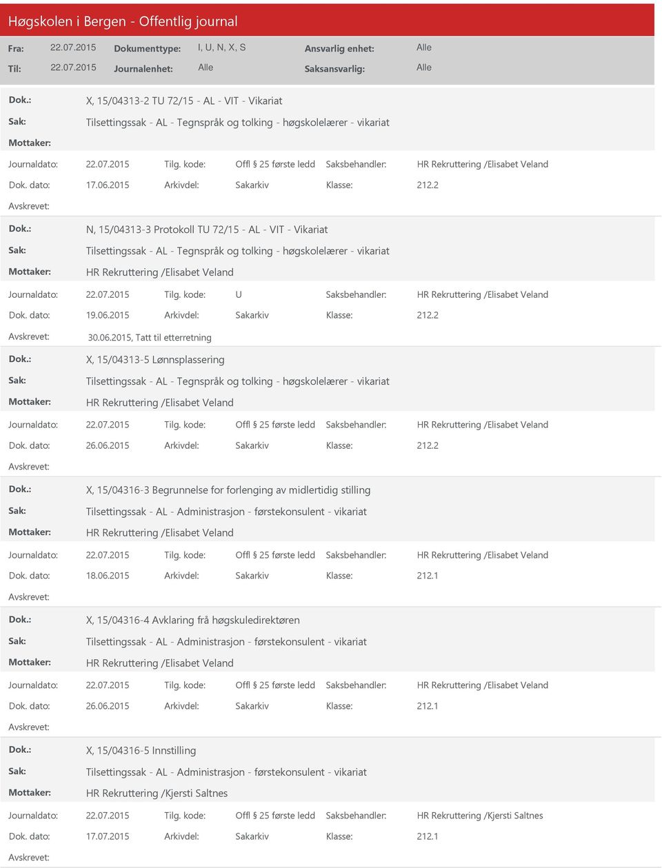 2015, Tatt til etterretning X, 15/04313-5 Lønnsplassering Tilsettingssak - AL - Tegnspråk og tolking - høgskolelærer - vikariat Dok. dato: 26.06.