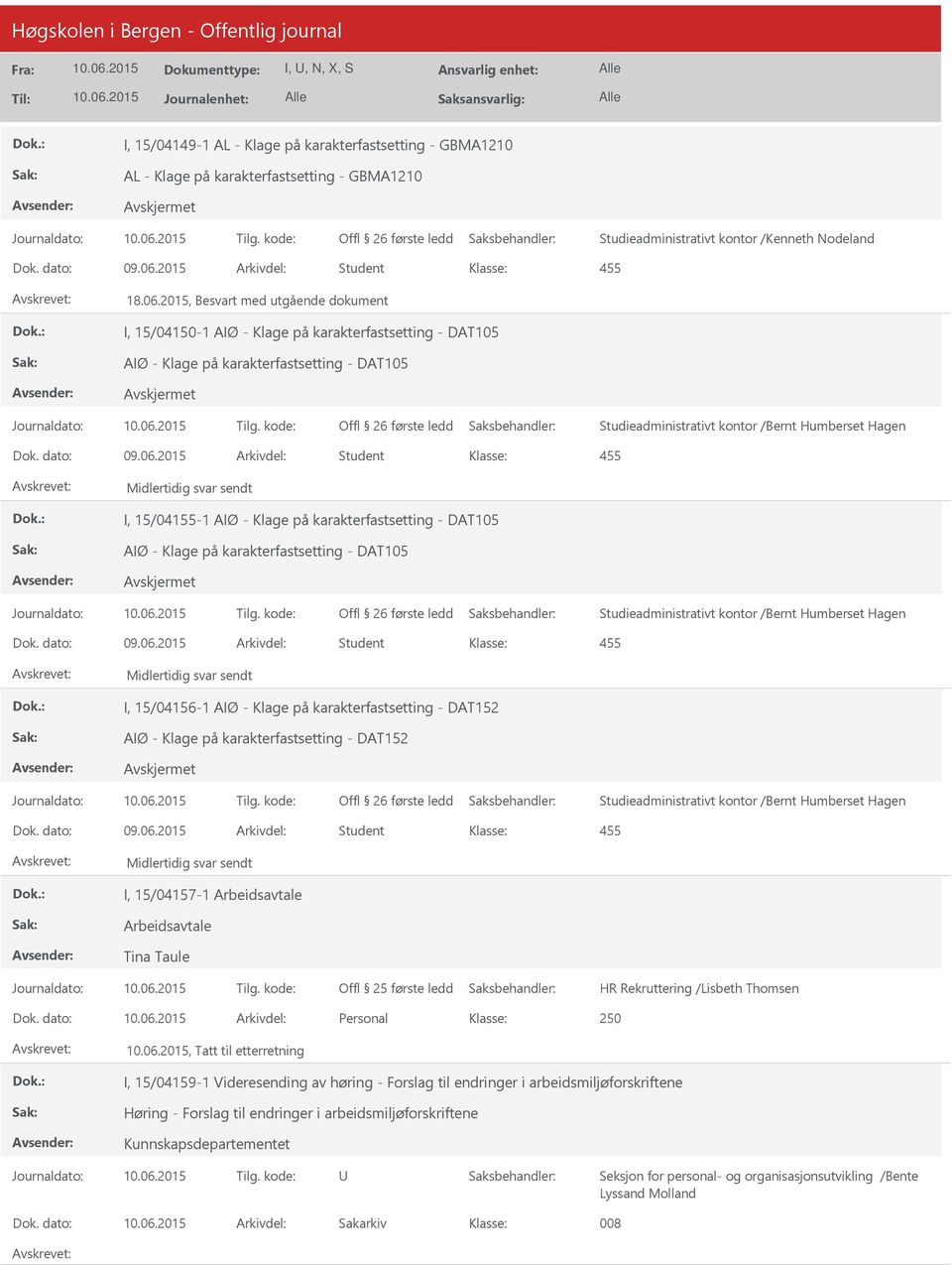 karakterfastsetting - DAT105 AIØ - Klage på karakterfastsetting - DAT105 Midlertidig svar sendt I, 15/04156-1 AIØ - Klage på karakterfastsetting - DAT152 AIØ - Klage på karakterfastsetting - DAT152