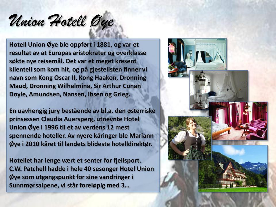 Ibsen og Grieg. En uavhengig jury bestående av bl.a. den østerriske prinsessen Claudia Auersperg, utnevnte Hotel Union Øye i 1996 til et av verdens 12 mest spennende hoteller.
