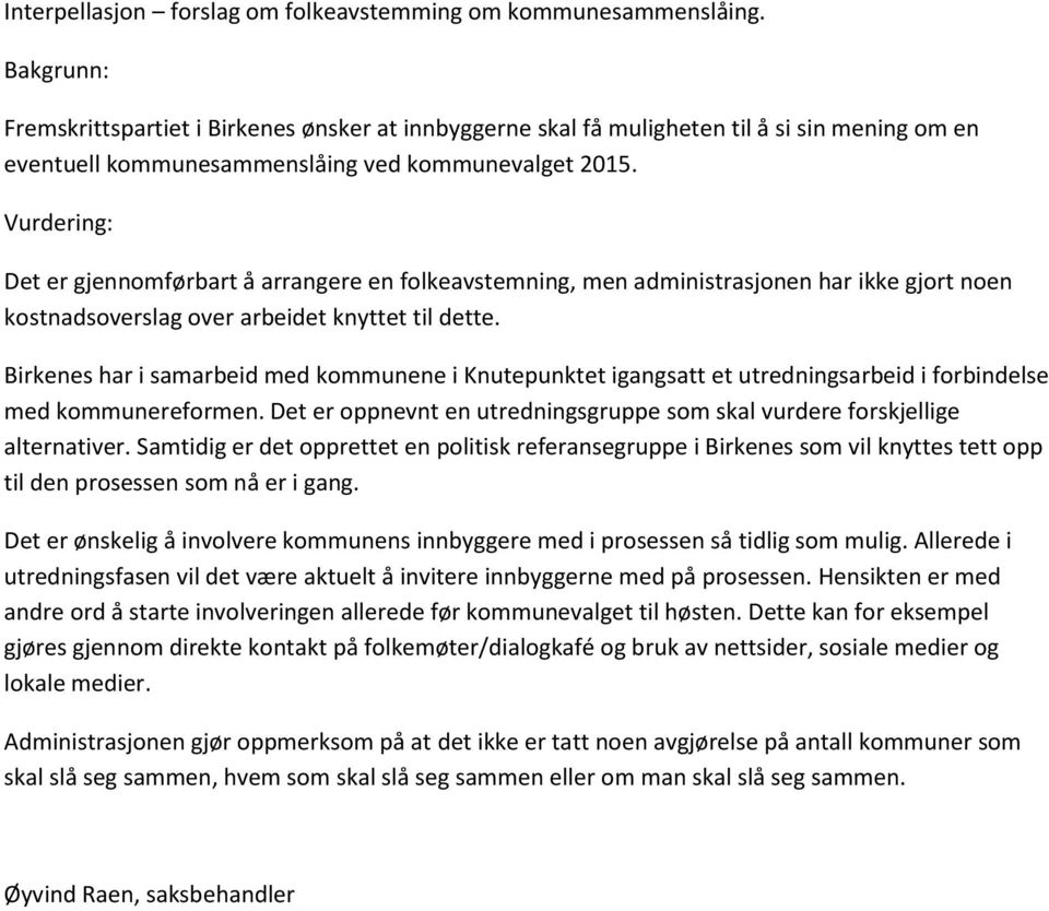 Vurdering: Det er gjennomførbart å arrangere en folkeavstemning, men administrasjonen har ikke gjort noen kostnadsoverslag over arbeidet knyttet til dette.