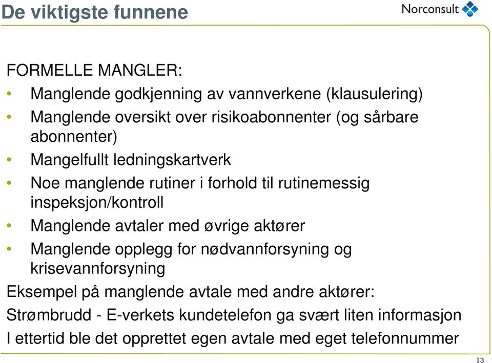 avtaler med øvrige aktører Manglende opplegg for nødvannforsyning og krisevannforsyning Eksempel på manglende avtale med andre